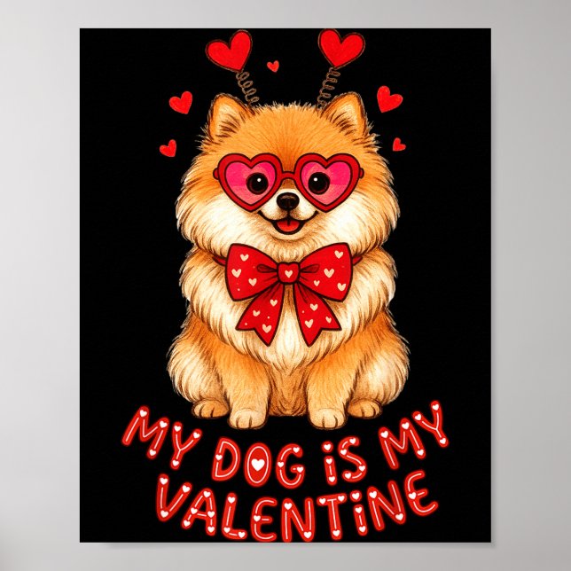 My Dog Is My Valentine Cute Meranian With Heart Gl Poster (Front)