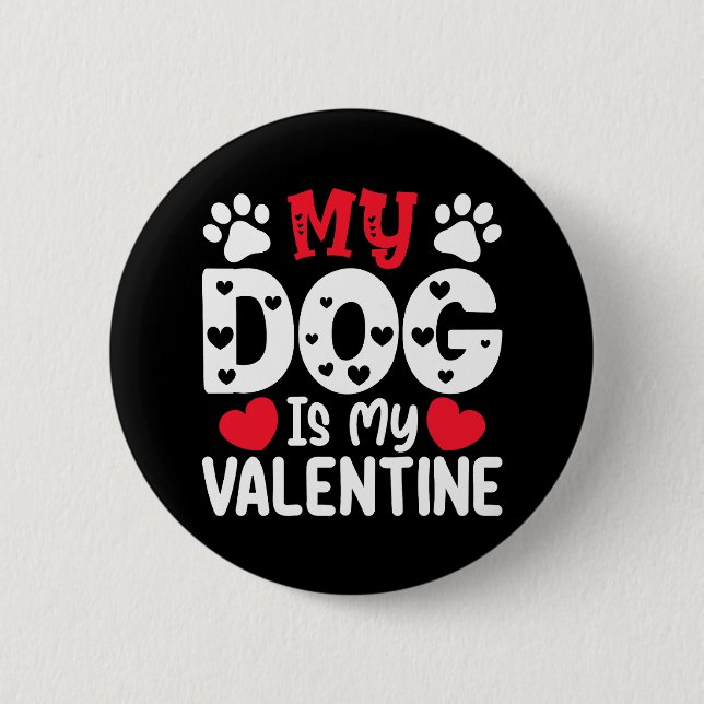 My Dog Is My Valentine Day Funny Pet Lovers Button (Front)