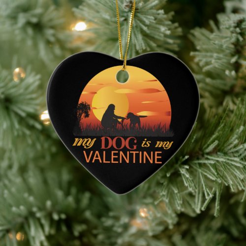 my dog is my valentine dog is my valentine ceramic ornament