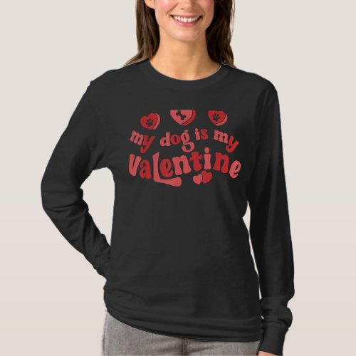 My Dog Is My Valentine Dog  Valentines Day Men Wom T_Shirt