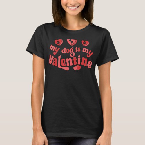 My Dog Is My Valentine Dog  Valentines Day Men Wom T_Shirt