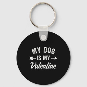 My Dog Is My Valentine Dog Valentines Day T Shirt  Keychain