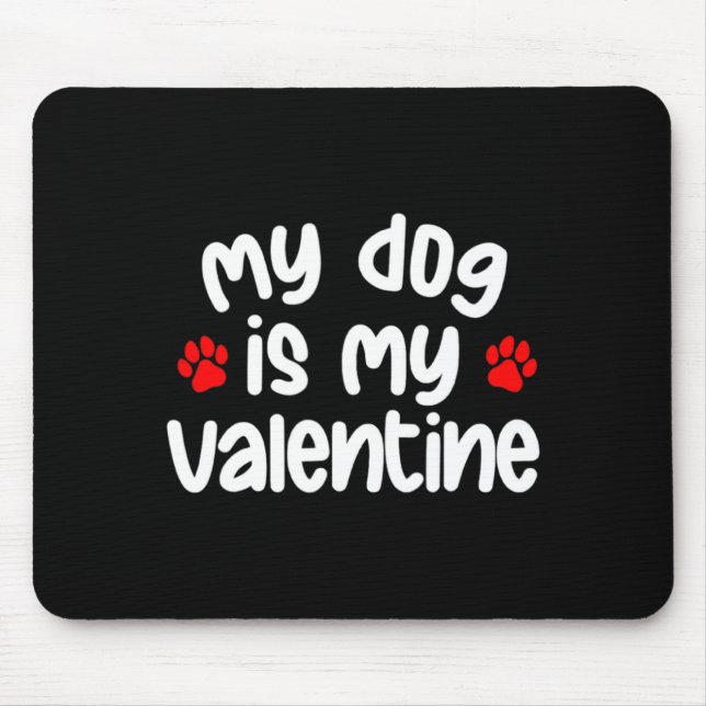 My Dog Is My Valentine Dogs Lover Funny Valentines Mouse Pad (Front)