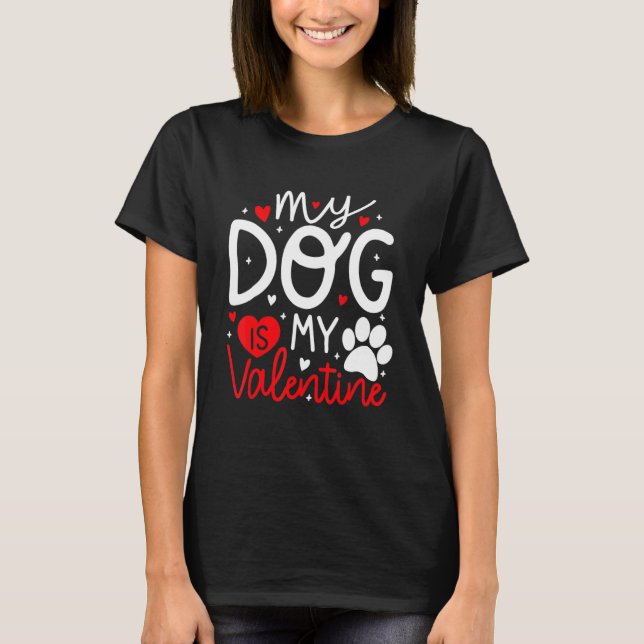 My Dog Is My Valentine Dogs Lovers Valentines Day  T-Shirt (Front)