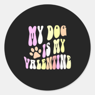 My Dog Is My Valentine Dogs Mom Sorry Guys Girls B Classic Round Sticker