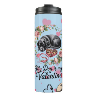 My Dog Is My Valentine Floral Puppy Lover Design Thermal Tumbler