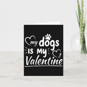 My Dog Is My Valentine For Men Women Dog  Card