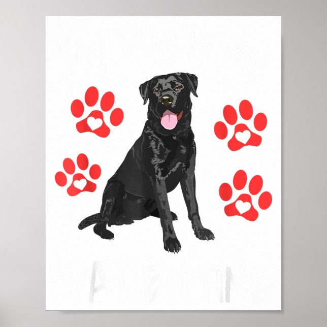 My Dog Is My Valentine Funny Black Lab Cute Dog Pa Poster (Front)