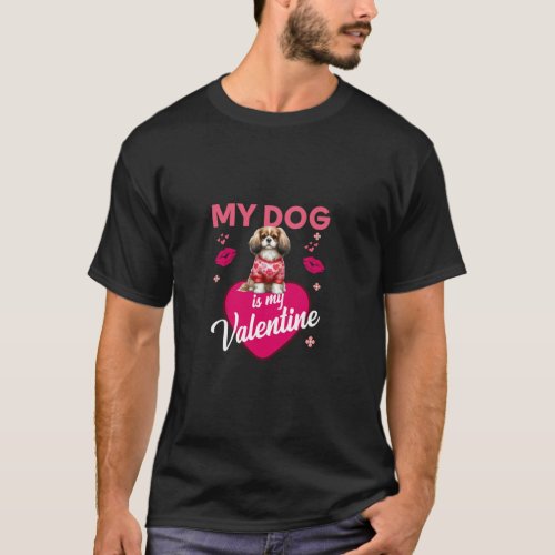 My Dog Is My Valentine Funny Dog Lovers Valentine  T_Shirt