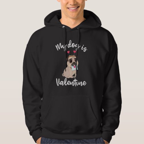 My Dog Is My Valentine Funny Pug Dog Single Love L Hoodie