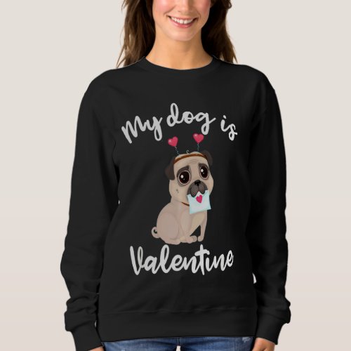 My Dog Is My Valentine Funny Pug Dog Single Love L Sweatshirt