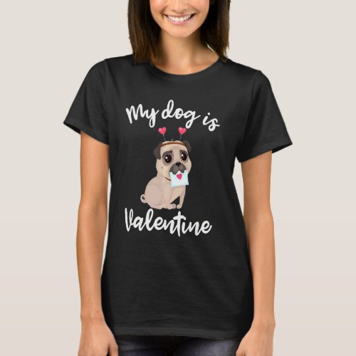 My Dog Is My Valentine Funny Pug Dog Single Love L T_Shirt