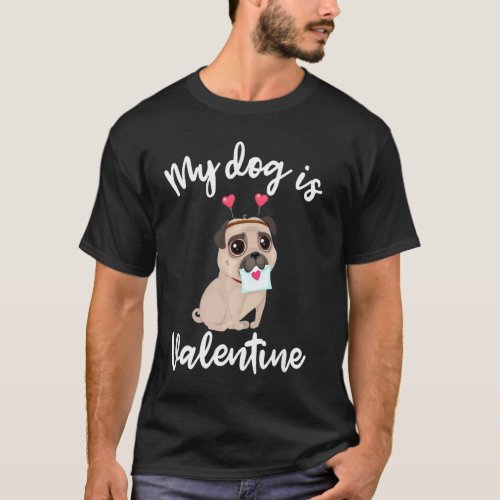 My Dog Is My Valentine Funny Pug Dog Single Love L T_Shirt