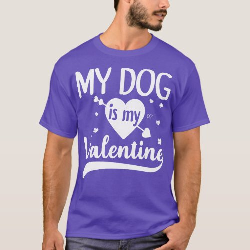 My Dog Is My Valentine Gift for dog lover T_Shirt
