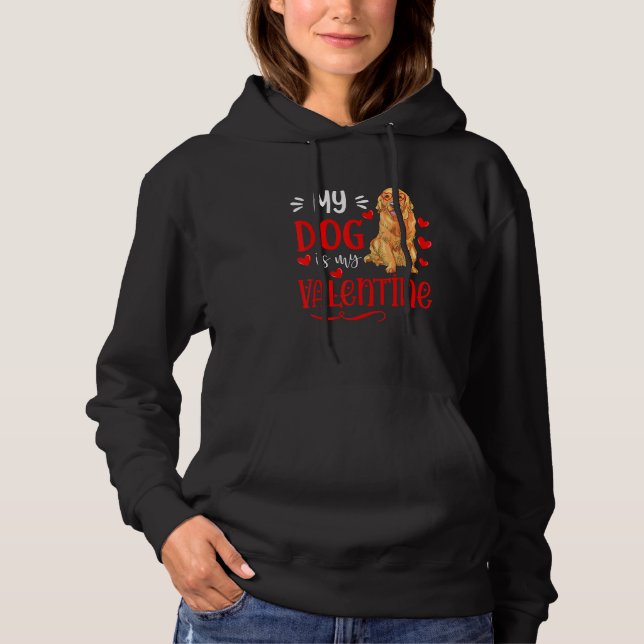 My Dog Is My Valentine Golden Retriever Valentines Hoodie (Front)