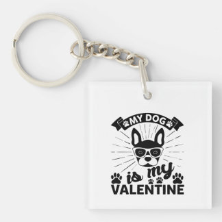 My Dog Is My Valentine Keychain