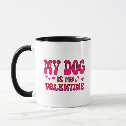 My dog is my valentine mug