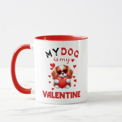 My dog is my valentine mug