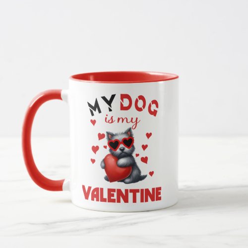 My Dog is my valentine Mug