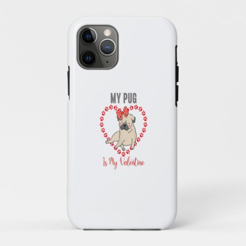 My Dog Is My Valentine Paw Heart Pug Dog Pet Owner iPhone 11 Pro Case