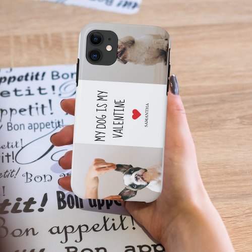 My Dog Is My Valentine  Two Dog Photos  iPhone 11 Case