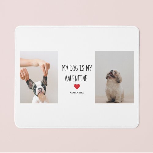 My Dog Is My Valentine  Two Dog Photos  Mouse Pad