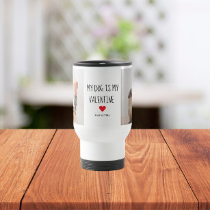 My Dog Is My Valentine   Two Dog Photos  Travel Mug