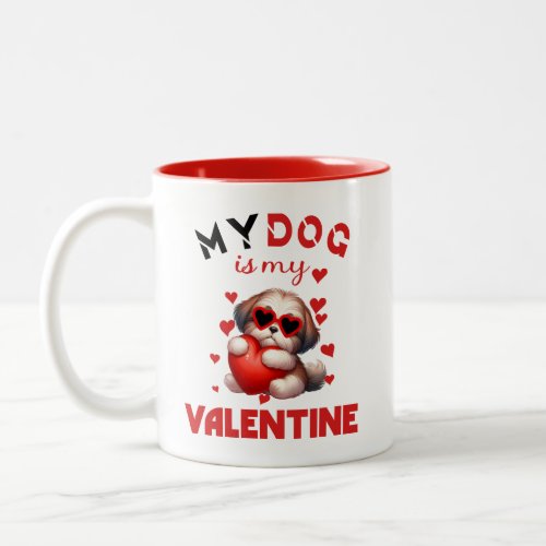 My dog is my valentine Two_Tone coffee mug