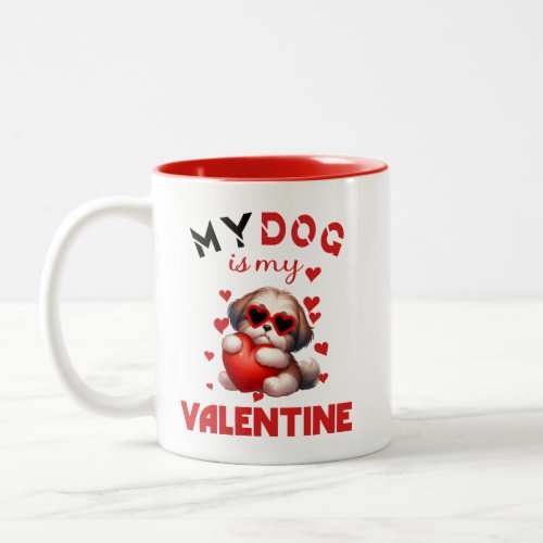 My dog is my valentine Two_Tone coffee mug