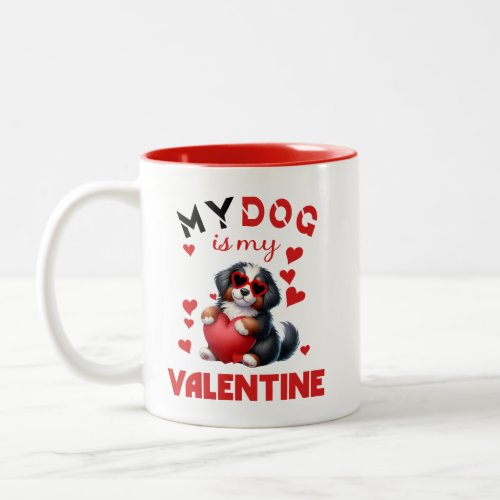 My dog is my valentine Two_Tone coffee mug