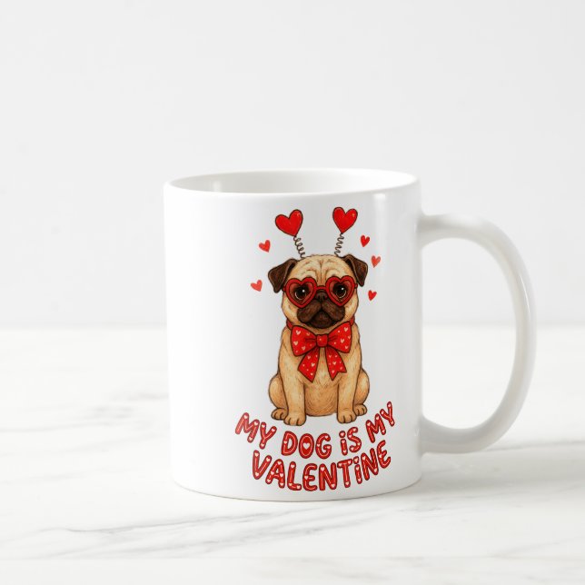 My Dog Is My Valentine Valentines Day Pug Dog Love Coffee Mug (Right)