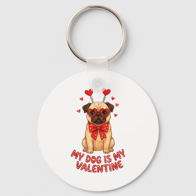 My Dog Is My Valentine Valentines Day Pug Dog Love Keychain (Front)