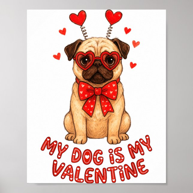 My Dog Is My Valentine Valentines Day Pug Dog Love Poster (Front)
