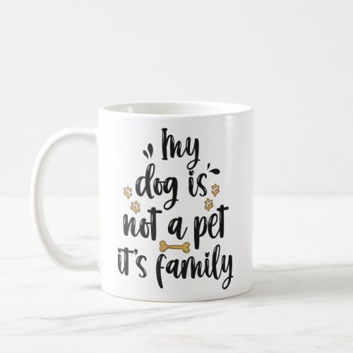 My Dog is Not a Pet Its Family Funny Pet Lover   Coffee Mug