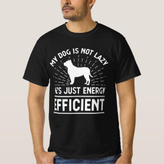 My Dog Is Not Lazy He's Just Energy Efficient T-Shirt