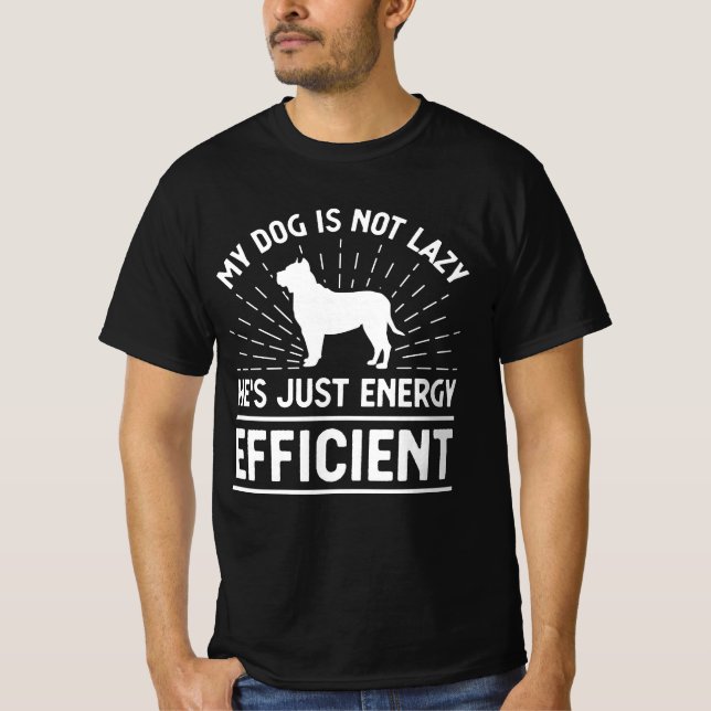 My Dog Is Not Lazy He's Just Energy Efficient T-Shirt (Front)
