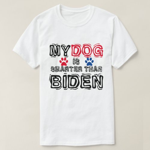 My Dog Is Smarter Than Biden Funny Anti Biden T_Shirt