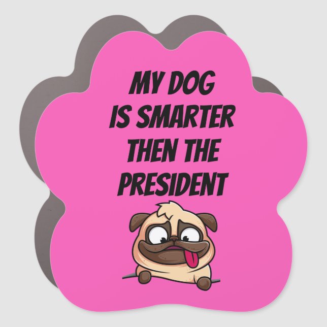 My Dog Is Smarter Than The President Car Magnet (Front)