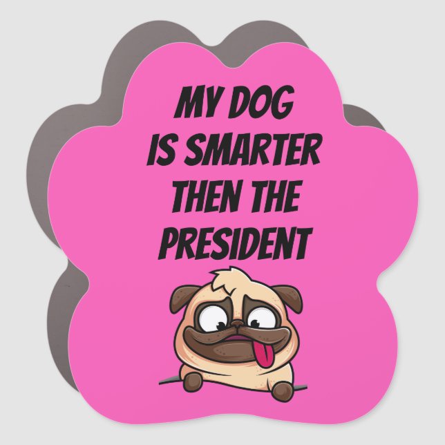 My Dog Is Smarter Than The President Car Magnet (Front)