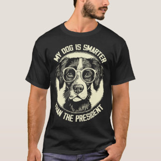 My Dog Is Smarter Than The President, Funny Dog T-Shirt