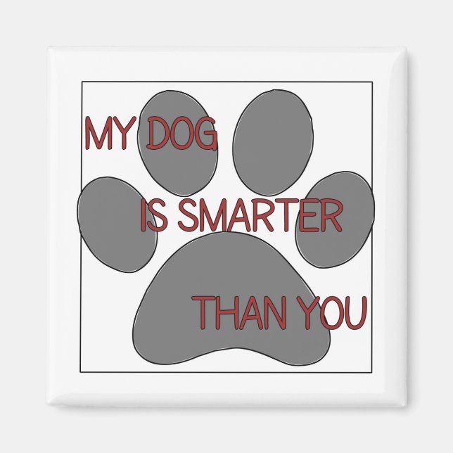 My Dog is Smarter Than You Magnet (Front)
