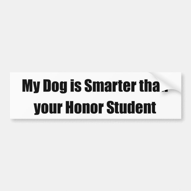 My Dog is Smarter Than Your Honor Student Bumper Sticker (Front)