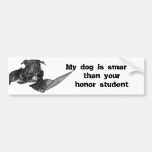 My dog is smarter than your honor student bumper sticker