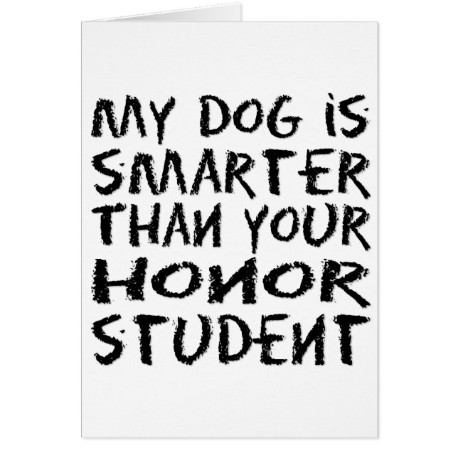 My dog is smarter than your honor student funny cards (Front)