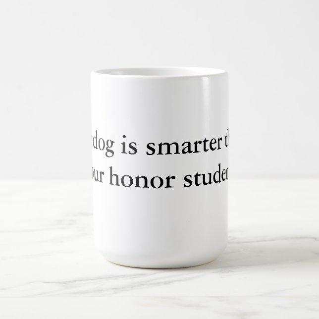 My Dog Is Smarter Than Your Honor Student Mug (Center)