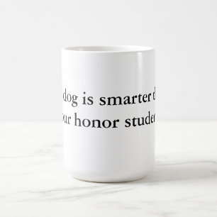My Dog Is Smarter Than Your Honor Student Mug