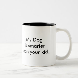 My Dog is smarter than your kid! Mug! Two-Tone Coffee Mug
