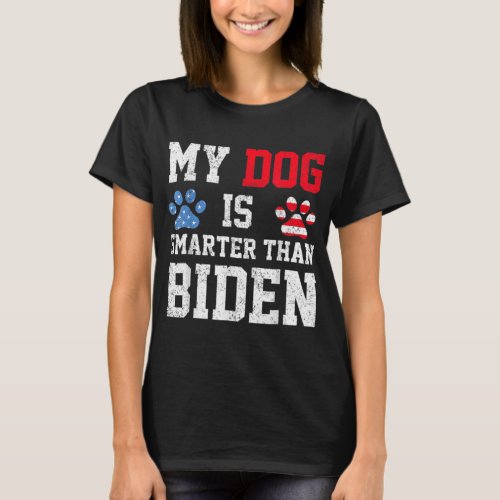 My Dog Is Smarter Than Your President Biden Anti B T_Shirt
