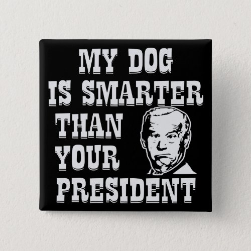 My Dog Is Smarter Than Your President Biden   Button