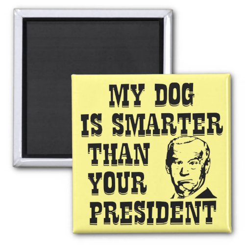 My Dog Is Smarter Than Your President Biden   Magnet